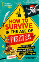 How to Survive in the Age of Pirates: A Handy Guide to Swashbuckling Adventures, Avoiding Deadly Diseases, and Escaping the Ruthless Renegades of the High Seas(How to Survive)
