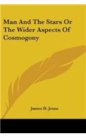 Man And The Stars Or The Wider Aspects Of Cosmogony