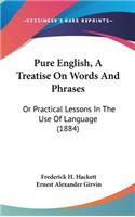 Pure English, A Treatise On Words And Phrases