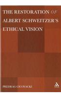 The  Restoration of Albert Schweitzer's Ethical Vision