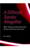 A Different Society Altogether: What Sociology Can Learn from Deleuze, Guattari, and LaTour