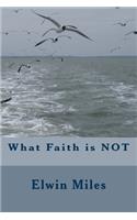 What Faith is NOT