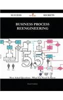 Business Process Reengineering 55 Success Secrets - 55 Most Asked Questions on Business Process Reengineering - What You Need to Know