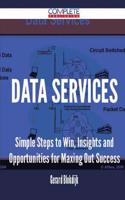 Data Services - Simple Steps to Win, Insights and Opportunities for Maxing Out Success