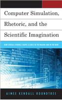 Computer Simulation, Rhetoric, and the Scientific Imagination: How Virtual Evidence Shapes Science in the Making and in the News(English)