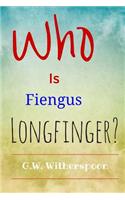 Who Is Fiengus Longfinger?
