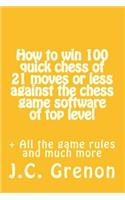 How to win 100 quick chess of 21 moves or less against the chess computers of top level