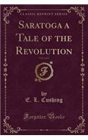 Saratoga a Tale of the Revolution, Vol. 1 of 2 (Classic Reprint)