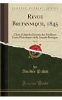 Revue Britannique, 1845, Vol. 27: Choix d'Articles Extraits Des Meilleurs Ã?crits PÃ©riodiques de la Grande Bretagne (Classic Reprint)