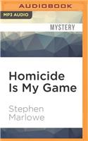 Homicide Is My Game
