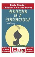 George is a Werewolf - Early Reader - Children's Picture Books