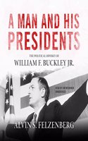 Man and His Presidents: The Political Odyssey of William F. Buckley Jr.