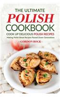 The Ultimate Polish Cookbook - Cook Up Delicious Polish Recipes: Making Polish Bread Recipes Passed Down Generations