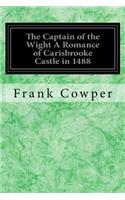Captain of the Wight A Romance of Carisbrooke Castle in 1488