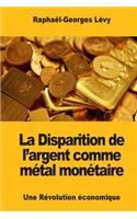 La Disparition de l'argent comme métal monétaire