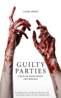 Guilty Parties: Tales of Infatuation and Menace