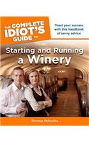 The Complete Idiot's Guide to Starting and Running a Winery