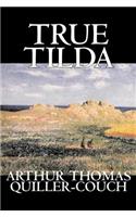 True Tilda by Arthur Thomas Quiller-Couch, Fiction, Cassics, Fantasy, Action & Adventure