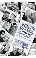 Your Boyfriend and Other Guys I've Kissed
