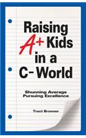Raising A+ Kids in a C- World