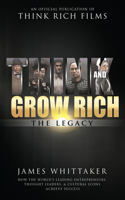 Think and Grow Rich The Legacy: How the World's Leading Entrepreneurs, Thought Leaders, & Cultural Icons Achieve Success