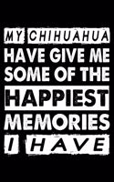 My chihuahua Have Given Me Some Of The Happiest Memories I Have
