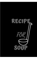 My Soup Recipe Journal: Make Your Own Cookbook -Blank Recipe Journal book to Write in favorite recipes and notes, 100 Pages/ 6x9 inch