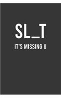 SL_T it's missing U - Funny Notebook, Personal Journal With Funny Saying on Cover, Humorous Gag Gift Idea for Coworkers/Friends/Family