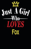 Just a Girl Who Loves Fox: Notebook Journal for Animals and Pet Lovers, Great Gift For girls who Loves Wild Animals, 6x9 inches 110 Blank Lined pages