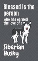 Blessed is the person who has earned the love of a Siberian Husky: For Siberian Husky Dog Fans