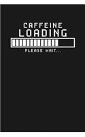 Caffeine Loading - Please Wait: Notebook: Funny Blank Lined Journal