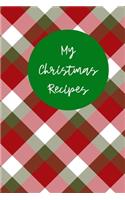 My Christmas Recipes: 6x9 Blank Notebook to Write In Favorite Mains, Sides, Desserts, Cookies, and More to Create a Custom Cookbook