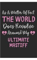 As A Matter Of Fact The World Does Revolve Around My Ultimate Mastiff: Lined Journal, 120 Pages, 6 x 9, Funny Ultimate Mastiff Gift Idea, Black Matte Finish (As A Matter Of Fact The World Does Revolve Around My Ultimate