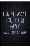 I Just Want You To Be Happy (And A Little Bit Naked)