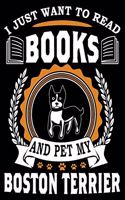 I Just Want To Read Books And Pet My Boston Terrier: Notebook Gifts For Dog And Book Lovers, Boston Terrier Journal Notebook Best Gifts For Who Love Boston Terrier Dog Notebook Blank Lined Ruled Journa