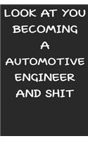 Look At You Becoming a Automotive engineer and shit funny notebook Gifts