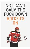 No i can't calm the fuck down Hockey's on: Ice hockey composition notebook - planner or journal 6 x 9 inches x 120 pages - perfect gift for ice hockey player