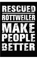 Rescued Rottweiler Make People Better: Blank Lined Journal for Dog Lovers, Dog Mom, Dog Dad and Pet Owners