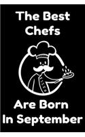 The Best Chefs Are Born In September: Journal Gifts For Women/Men/Chefs/Coworkers/Colleagues/Students/Friends. Funny Notebook Birthday Gift for Chefs: Lined Notebook / Journal Gift, 120 