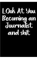 Look at you becoming a journalist and shit notebook gifts: Funny journalist Lined Notebook / journalist Journal Gift, 120 Pages, 6x9, Soft Cover, glossy Finish