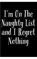 I'm On The Naughty List And I Regret Nothing: Funny Santa's List Notebook- Journal-Diary-Organizer Gift For Christmas and Birthday (6x9) 100 Pages Blank Lined Composition College Ruled For Chris