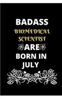 Badass Biomedical Scientist Are Born in July: Gift for Biomedical Scientist birthday or friends close one.