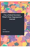 I'm a School Secretary What's Your Superpower? Journal: Gratitude Journal / Notebook Gift, 118 Pages, 6x9, Soft Cover, Matte Finish