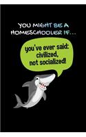 You Might Be a Homeschooler if you've ever said: civilized, not socialized!: Graph Paper Journal / Notebook / Diary Gift - 6"x9" - 120 pages - Graph Paper - 5mm x 5mm - Matte Cover