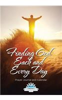 Finding God Each and Every Day. Prayer Journal and Calendar