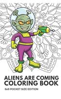 Aliens Are Coming Coloring Book 6x9 Pocket Size Edition: Color Book with Black White Art Work Against Mandala Designs to Inspire Mindfulness and Creativity. Great for Drawing, Doodling and Sketching.