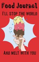 I'll Stop The World and Melt With You: Daily Food, Water, Exercise Journal 200+ Pages