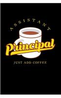 Assistant Principal Just Add Coffee: Funny School Quote 2020 Planner - Weekly & Monthly Pocket Calendar - 6x9 Softcover Organizer - For School Principals & Coffee Addicts Fans