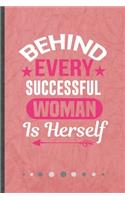 Behind Every Successful Woman Is Herself: Funny Lined Notebook Journal For Feminist Girl Power Equality, Unique Special Inspirational Birthday Gift, Classic 6 X 9 110 Pages