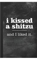I Kissed A Shitzu And I Liked It: Blank Lined Notebook Journal Gift for Dog Lover